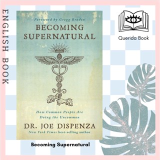 [Querida] หนังสือภาษาอังกฤษ Becoming Supernatural by Dr Joe Dispenza