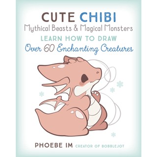 Cute Chibi Mythical Beasts &amp; Magical Monsters: Volume 5 : Learn How to Draw Over 60 Enchanting Creatures