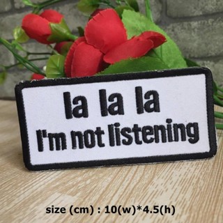 La la la im not listening ตัวรีดติดเสื้อ อาร์มรีด อาร์มปัก ตกแต่งเสื้อผ้า หมวก กระเป๋า แจ๊คเก็ตยีนส์ Quote Embroider...