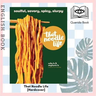 [Querida] หนังสือภาษาอังกฤษ That Noodle Life : Soulful, Savory, Spicy, Slurpy [Hardcover] by Mike Le, Stephanie Le