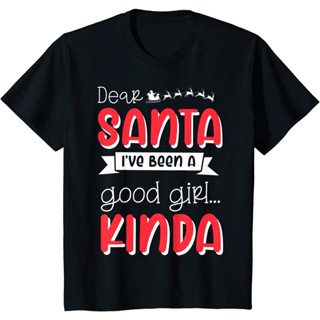 เสื้อยืดใหม่ T-Shirt เสื้อยืดผ้าฝ้ายย้อนยุคพิมพ์ลาย Dear Santa Ive Been A Good Girl Kinda Naughty Christmas สําหรับผู้ย