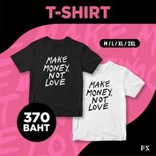 เสื้อยืด Make Money Not Love