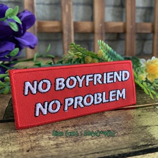 No Boyfriend No Problem ตัวรีดติดเสื้อ อาร์มรีด อาร์มปัก ตกแต่งเสื้อผ้า หมวก กระเป๋า แจ๊คเก็ตยีนส์ Quote Embroidered ...