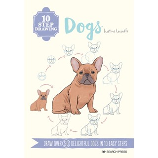 Dogs Draw Over 50 Delightful Dogs in 10 Easy Steps - 10-Step Drawing Justine Lecouffe Paperback