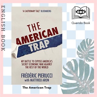 [Querida] หนังสือภาษาอังกฤษ The American Trap : My Battle to Expose Americas Secret Economic War by Frederic Pierucci