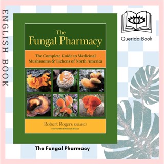 [Querida] The Fungal Pharmacy : The Complete Guide to Medicinal Mushrooms and Lichens of North America by Robert Rogers