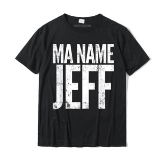 Ma Name Jeff My Name Is Jeff Funny Text T-Shirt Camisas Hombre Cotton Mens Tees Street T Shirts Printed Special