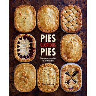 Pies Glorious Pies : Mouth-Watering Recipes for Delicious Pies