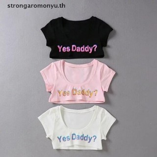 Strongaromonyu เสื้อครอปแขนสั้น พิมพ์ลายตัวอักษร Yes Daddy สําหรับผู้หญิง TH