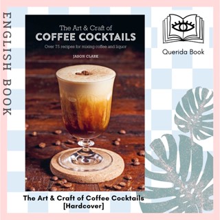 [Querida] The Art &amp; Craft of Coffee Cocktails : Over 75 Recipes for Mixing Coffee and Liquor [Hardcover] by Jason Clark