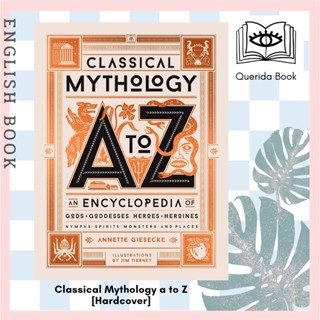 Classical Mythology a to Z : An Encyclopedia of Gods &amp; Goddesses, Heroes &amp; Heroines [Hardcover] by Annette Giesecke