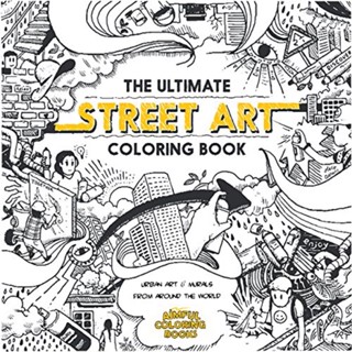 สมุดระบายสี Ultimate Street Art: ศิลปะเมืองและจิตรกรรมฝาผนังจากทั่วโลก