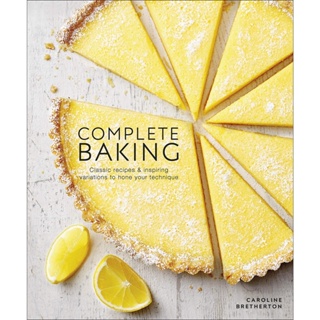 Complete Baking : Classic Recipes and Inspiring Variations to Hone Your Technique