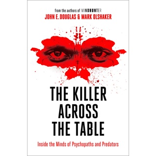 The Killer Across the Table : Inside the Minds of Psychopaths and Predators
