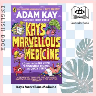 [Querida] หนังสือภาษาอังกฤษ Kays Marvellous Medicine : A Gross and Gruesome History of the Human Body by Adam Kay