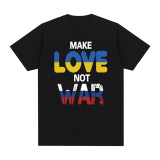 Make Love Not War T เสื้อรัสเซียยูเครน Novelty หยุด Wars No War เสื้อยืดผู้ชายผ้าฝ้ายชายเสื้อใหม่ TEE TSHIRT Tops สตรี