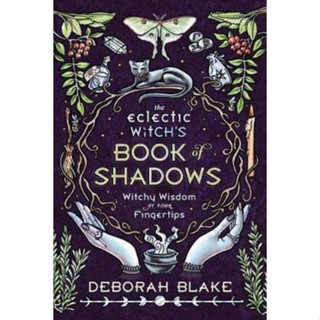 The Eclectic Witchs Book of Shadows : Witchy Wisdom at Your Fingertips