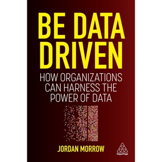 Chulabook(ศูนย์หนังสือจุฬาฯ) |c321หนังสือ 9781398606128 BE DATA DRIVEN: HOW ORGANIZATIONS CAN HARNESS THE POWER OF DATA