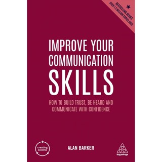 c321 IMPROVE YOUR COMMUNICATION SKILLS: HOW TO BUILD TRUST, BE HEARD AND COMMUNICATE WITH CONFIDENCE 9781398605824