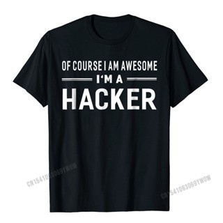 Of Course I Am Awesome Im A Hacker Unisex T-Shirt Camisas Men Tshirts Unique Company Cotton Tops Shirt Group For Men