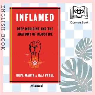 [Querida] หนังสือภาษาอังกฤษ Inflamed : Deep Medicine and the Anatomy of Injustice by Rupa Marya, Raj Patel