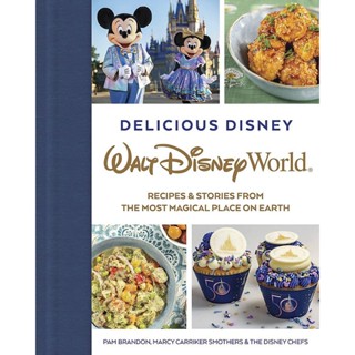 Delicious Disney: Walt Disney World : Recipes &amp; Stories from The Most Magical Place on Earth