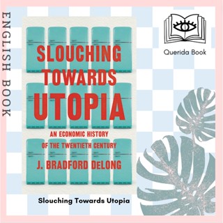 [Querida] หนังสือภาษาอังกฤษ Slouching Towards Utopia : An Economic History of the Twentieth Century by Brad de Long