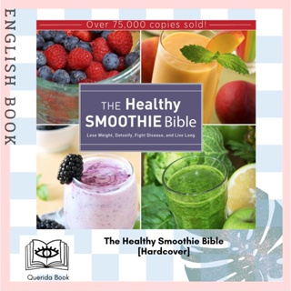 The Healthy Smoothie Bible : Lose Weight, Detoxify, Fight Disease, and Live Long [Hardcover] by Farnoosh Brock