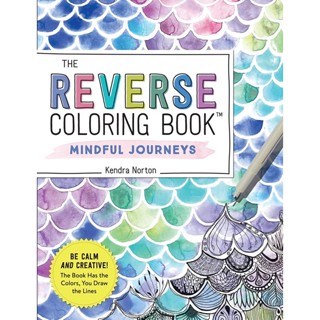 The Reverse Coloring Book : การเดินทางอย่างมีสติ: สงบและสร้างสรรค์: สมุดมีสี คุณวาดเส้น