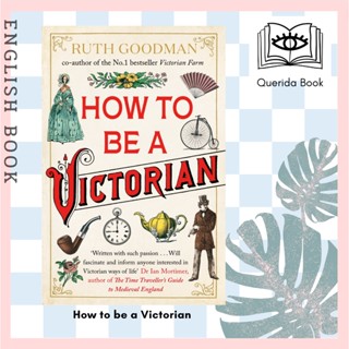 [Querida] หนังสือภาษาอังกฤษ How to be a Victorian by Ruth Goodman