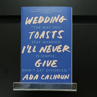 Wedding Toasts Ill Never Give - Ada Calhoun