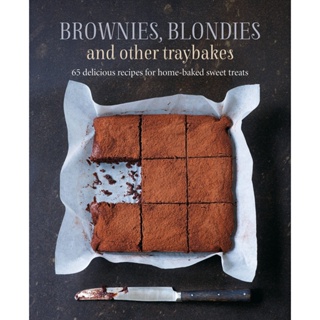 Brownies, Blondies and Other Traybakes : 65 Delicious Recipes for Home-Baked Sweet Treats