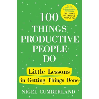 หนังสือภาษาอังกฤษ 100 Things Productive People Do: Little lessons in getting things done by Nigel Cumberland