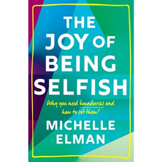 [หนังสือ] Joy of Being Selfish : Why need boundaries &amp; how to set them Elman Michelle english book ภาษาอังกฤษ เห็นแก่ตัว