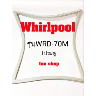 ขอบยางตู้เย็น Whirlpool 1ประตู รุ่นWRD-70M