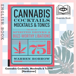 Cannabis Cocktails, Mocktails &amp; Tonics : The Art of Spirited Drinks and Buzz-Worthy Libations [Hardcover] Warren Bobrow