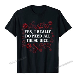 I Really Do Need All These Polyhedral Dice Set D20 T-Shirt Camisas Men Cotton Mens T Shirt Gift T Shirt Family Design