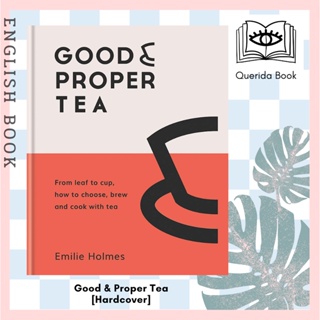 [Querida] Good &amp; Proper Tea : From leaf to cup, how to choose, brew and cook with tea [Hardcover] by Emilie Holmes