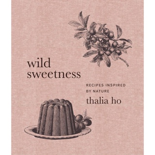 Wild Sweetness : Recipes Inspired by Nature Hardback English
