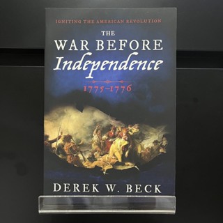 The War Before Independence 1775-1776 - Derek W. Beck