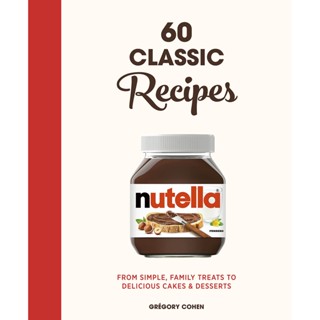 Nutella: 60 Classic Recipes : From simple, family treats to delicious cakes &amp; desserts: Official Cookbook