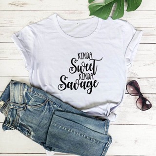 เสื้อยืด Kinda Sweet Kinda Savage Printed Women T Shirt Funny Cotton T-Shirt Christmas Gift Sorta Sweet Sorta Savage Tee