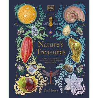 Natures Treasures : Tales Of More Than 100 Extraordinary Objects From Nature