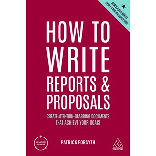 Chulabook(ศูนย์หนังสือจุฬาฯ) |c321หนังสือ 9781398606104 HOW TO WRITE REPORTS AND PROPOSALS: CREATE ATTENTION-GRABBING DOCUMENTS THAT ACHIEVE YOUR GOALS