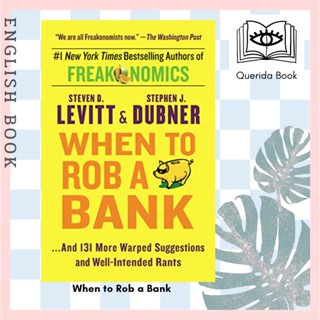 [Querida] When to Rob a Bank : And 131 More Warped Suggestions and Well-intended Rants by Steven D Levitt