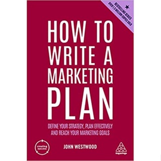 c321 HOW TO WRITE A MARKETING PLAN: DEFINE YOUR STRATEGY, PLAN EFFECTIVELY AND REACH YOUR MARKETING GOALS 9781398605688