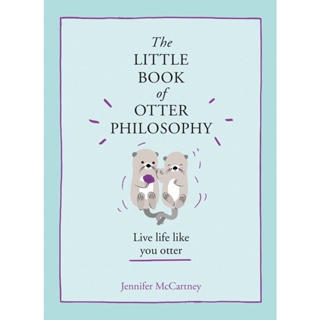 The Little Book of Otter Philosophy - The Little Animal Philosophy Books Jennifer McCartney Hardback