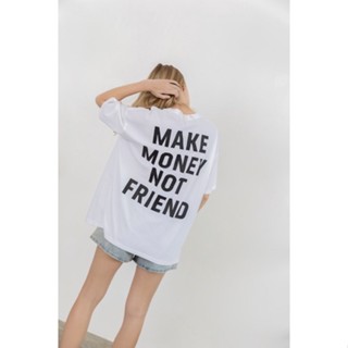 เสื้อยืด Oversized สีขาวสกรีนสีดำ “MAKE MONEY NOT FRIEND”