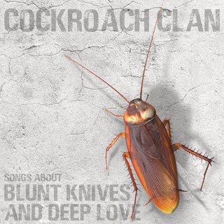 Cockroach Clan - Songs About Blunt Knives And Deep Love