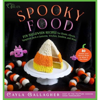 Spooky Food : 80 Fun Halloween Recipes for Ghosts, Ghouls, Vampires, Jack-o-Lanterns, Witches, Zombies, and More